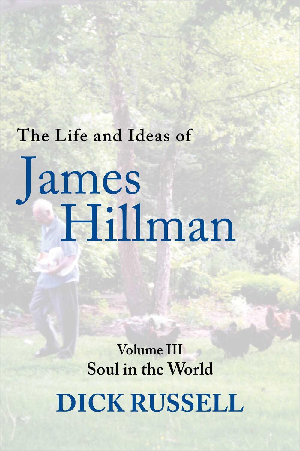 Cover: 9781956763577 | The Life and Ideas of James Hillman | Volume III: Soul in the World