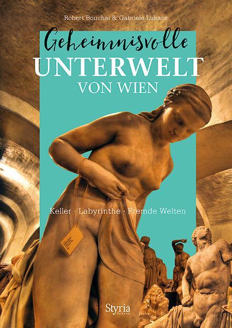 Cover: 9783222136412 | Geheimnisvolle Unterwelt von Wien | Robert Bouchal (u. a.) | Buch