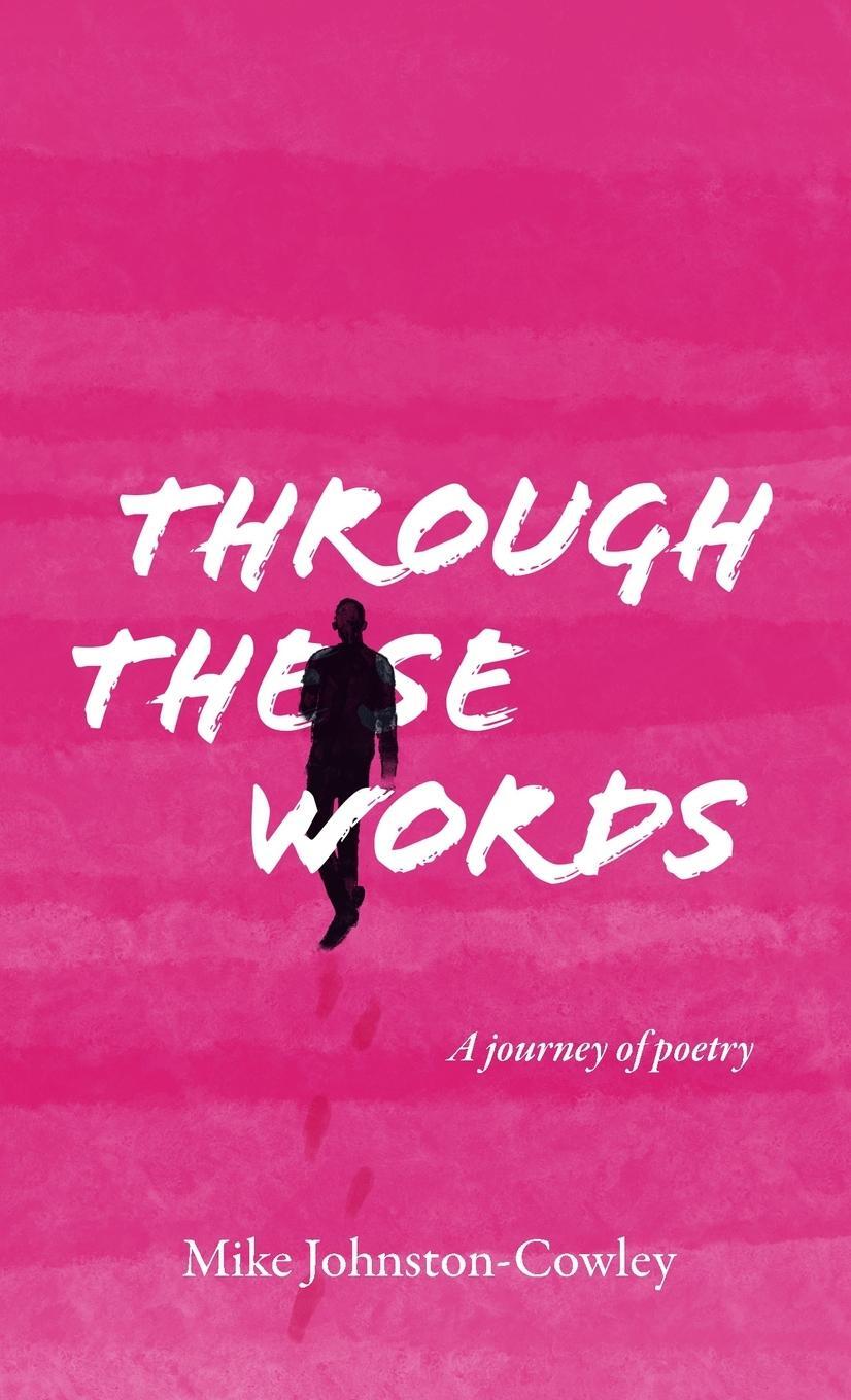 Cover: 9781447805267 | Through These Words | A journey of poetry | Mike Johnston-Cowley