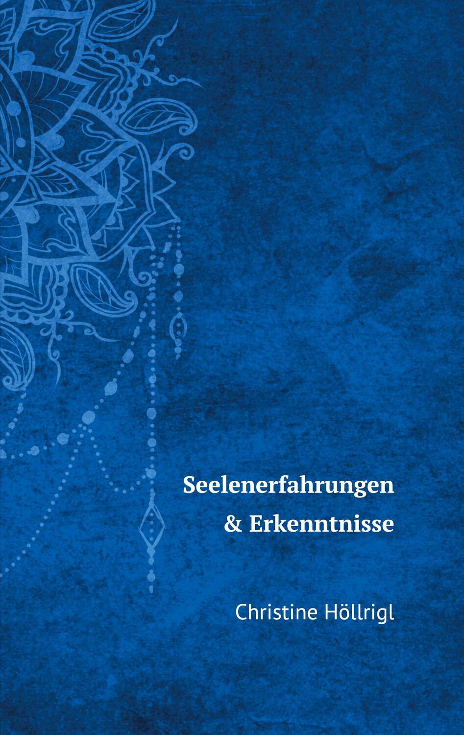 Cover: 9783755766735 | Seelenerfahrungen &amp; Erkenntnisse | Christine Höllrigl | Taschenbuch