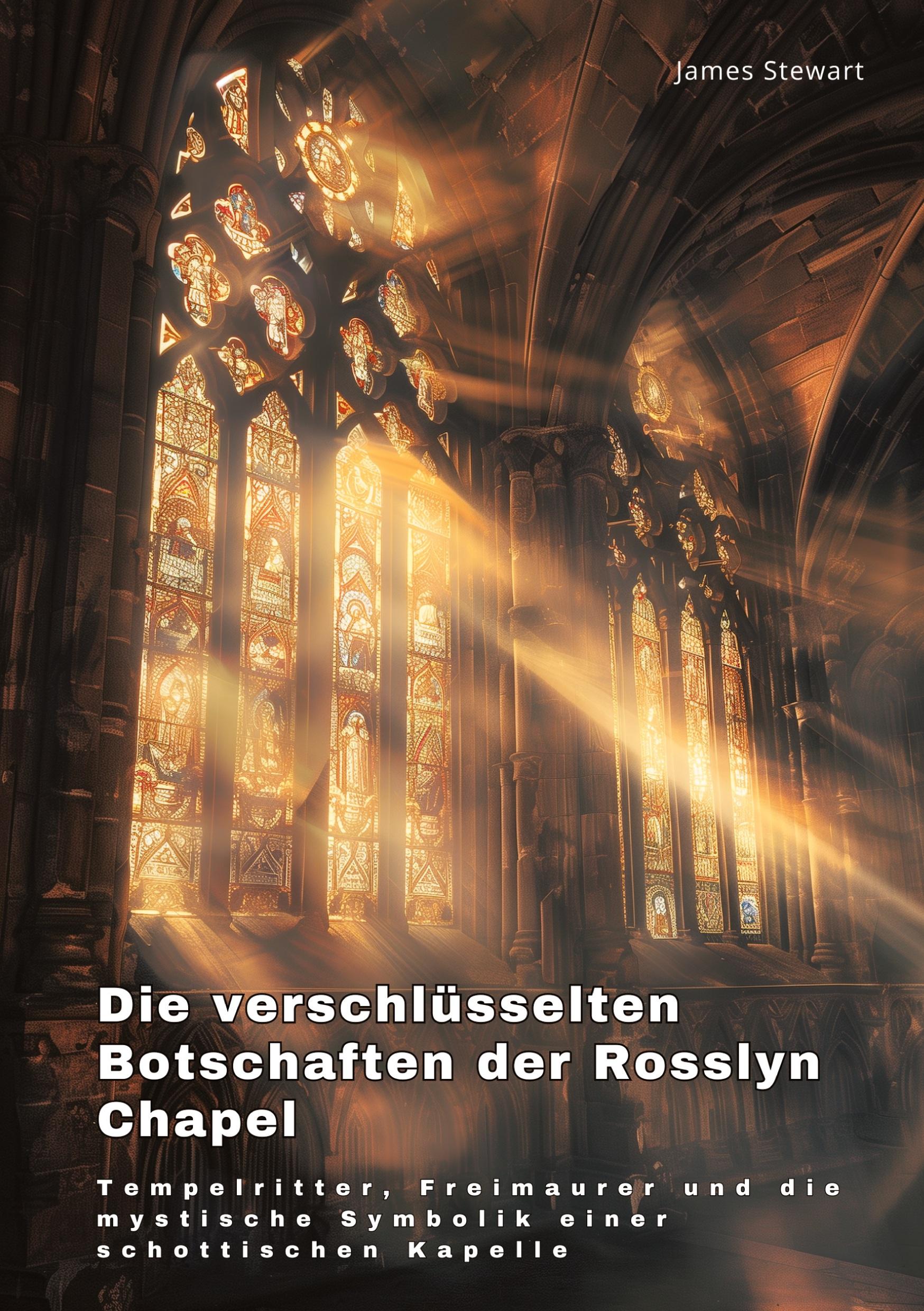 Cover: 9783384255723 | Die verschlüsselten Botschaften der Rosslyn Chapel | James Stewart