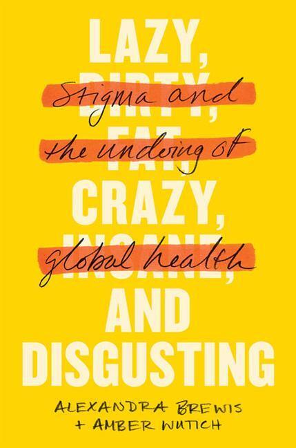 Cover: 9781421443256 | Lazy, Crazy, and Disgusting: Stigma and the Undoing of Global Health