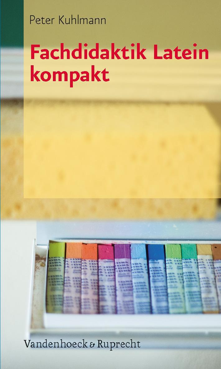 Cover: 9783525257593 | Fachdidaktik Latein kompakt | Peter Kuhlmann | Taschenbuch | Deutsch