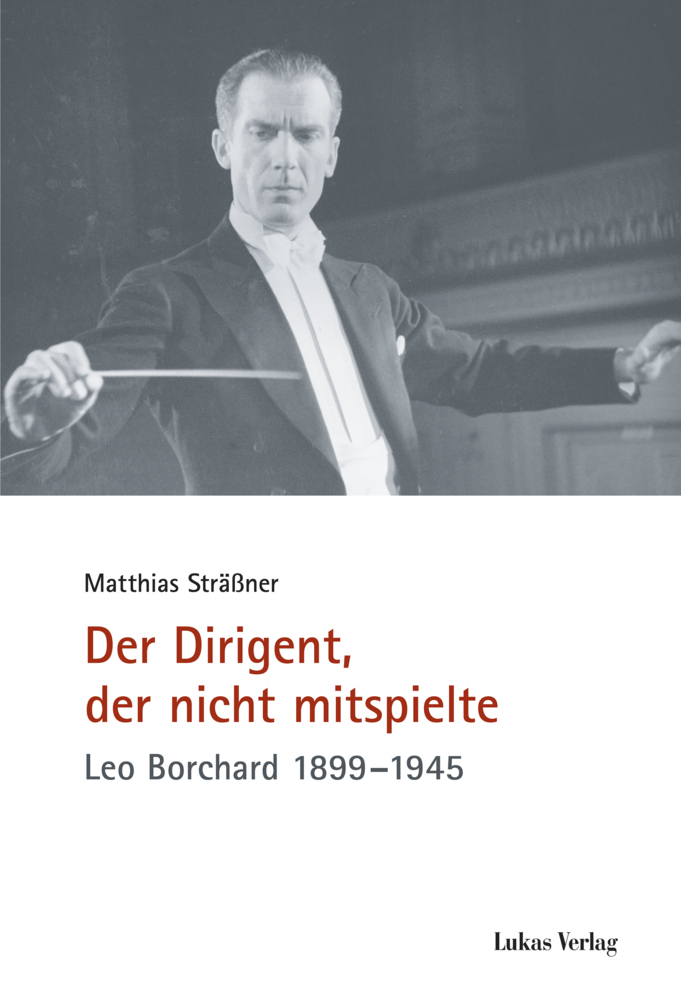 Cover: 9783867322720 | Der Dirigent, der nicht mitspielte | Leo Borchard 1899-1945 | Sträßner