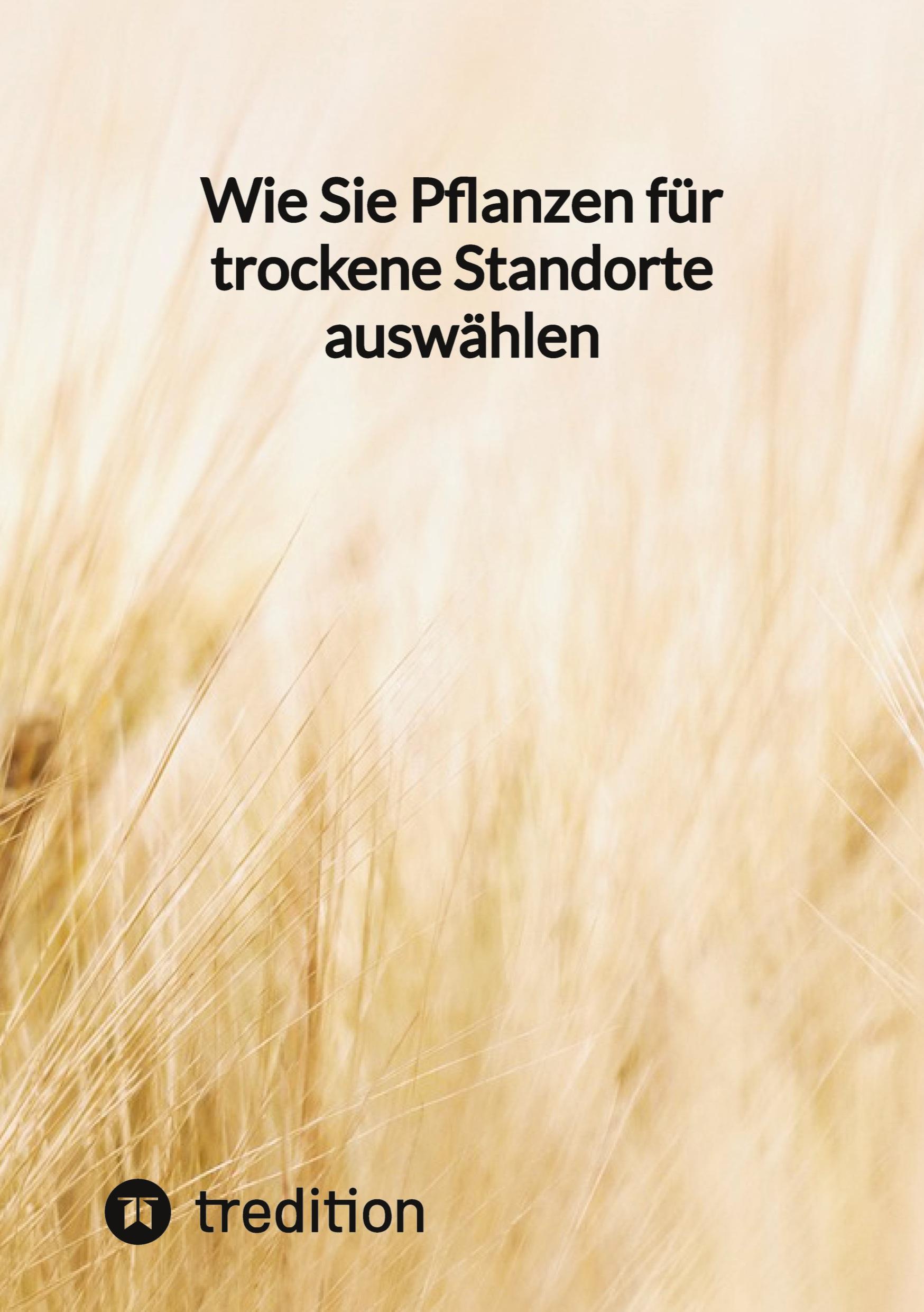 Cover: 9783347852723 | Wie Sie Pflanzen für trockene Standorte auswählen | Moritz | Buch