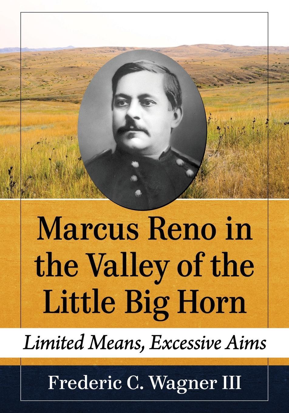 Cover: 9781476682136 | Marcus Reno in the Valley of the Little Big Horn | Frederic C Wagner