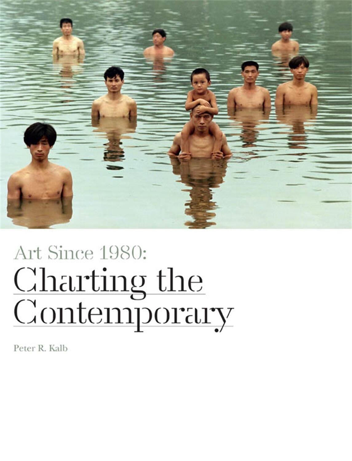 Cover: 9781780672809 | Art Since 1980 (paperback) | Charting the Contemporary | Peter R. Kalb