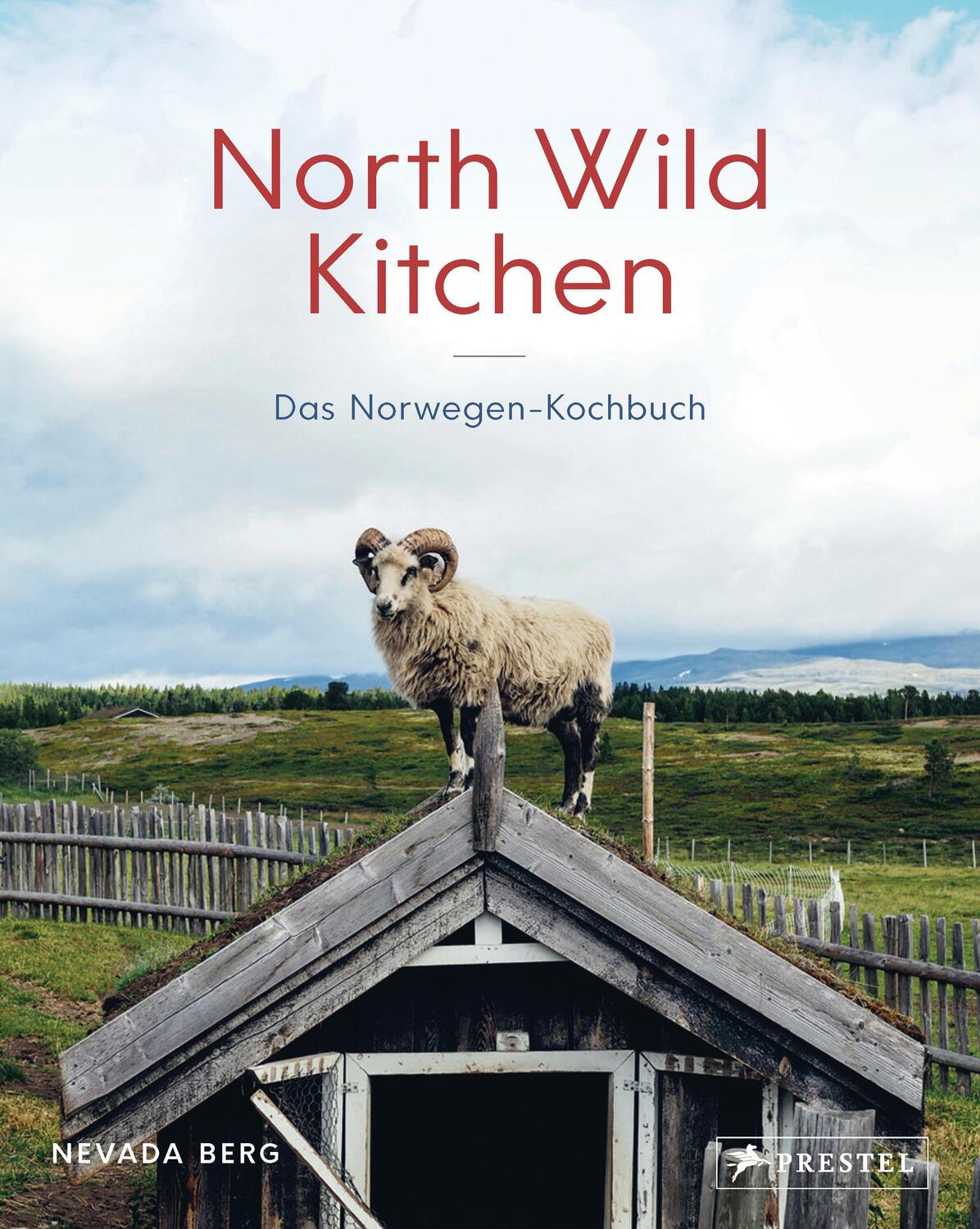 Cover: 9783791384177 | North Wild Kitchen | Das Norwegen-Kochbuch | Nevada Berg | Buch | 2018