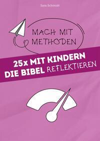 Cover: 9783866873384 | 25x mit Kindern die Bibel reflektieren | Mach mit-Methoden 2 | Schmidt