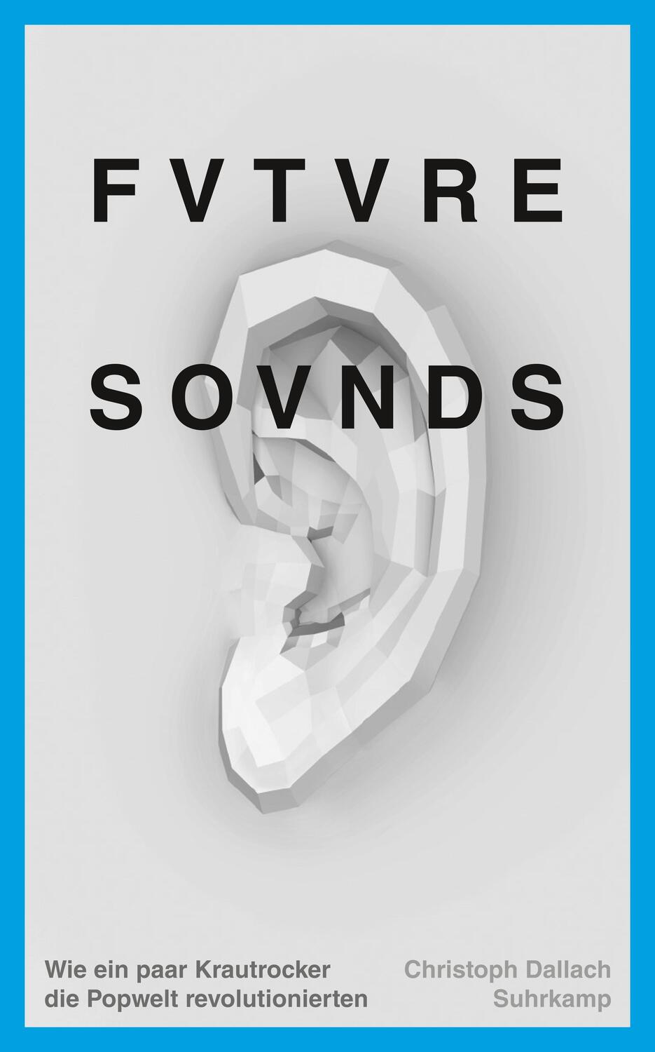 Cover: 9783518465981 | Future Sounds | Wie ein paar Krautrocker die Popwelt revolutionierten