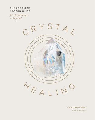Cover: 9781837830794 | Crystal Healing | The Complete Modern Guide for Beginners and Beyond
