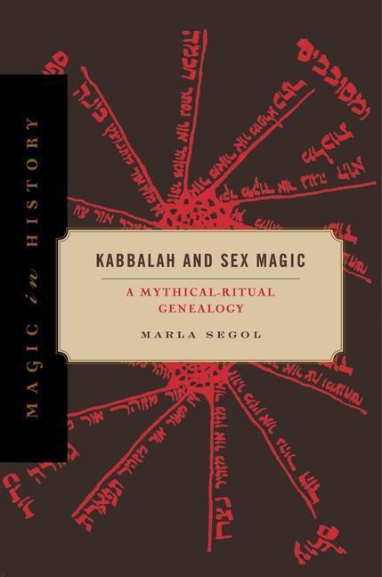 Cover: 9780271089614 | Kabbalah and Sex Magic | A Mythical-Ritual Genealogy | Marla Segol