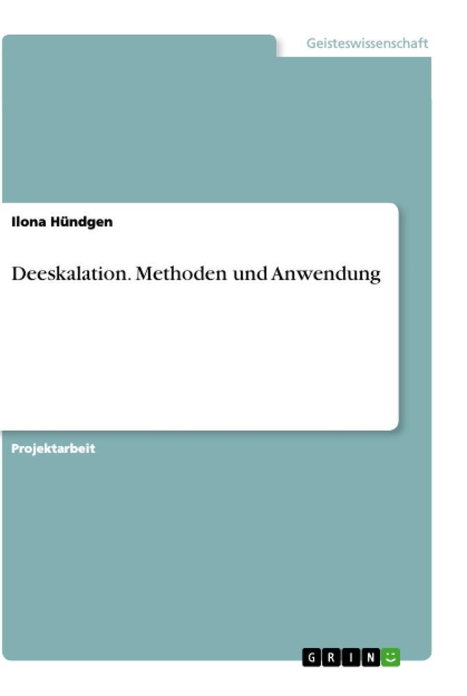 Cover: 9783668980853 | Deeskalation. Methoden und Anwendung | Ilona Hündgen | Taschenbuch