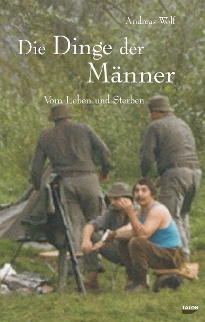Cover: 9783943371017 | Die Dinge der Männer | Vom Leben und Sterben | Andreas Wolf | Buch