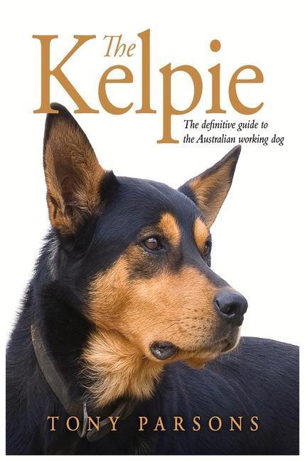 Cover: 9781761045677 | The Kelpie | The Definitive Guide to the Australian Working Dog | Buch