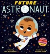 Cover: 9781338312225 | Future Astronaut (Future Baby Boardbooks) | Lori Alexander | Buch
