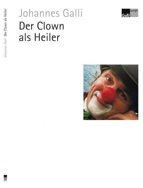 Cover: 9783945628256 | Der Clown als Heiler | Das Prinzip des Scheiterns | Johannes Galli