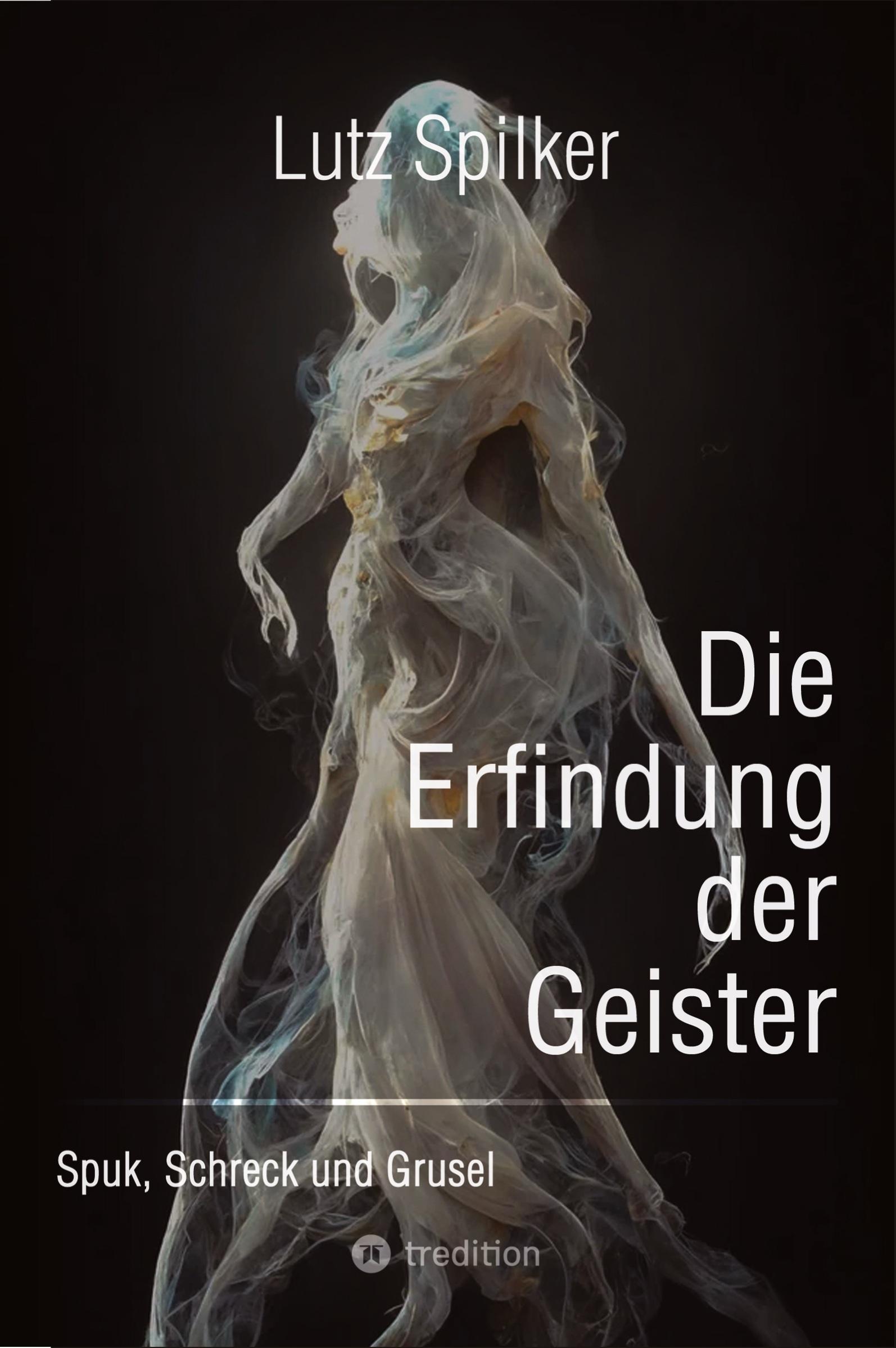 Cover: 9783384194503 | Die Erfindung der Geister | Spuk, Schreck und Grusel | Lutz Spilker