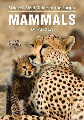 Cover: 9781775842743 | Stuarts' Field Guide to Larger Mammals of Africa | Stuart (u. a.)