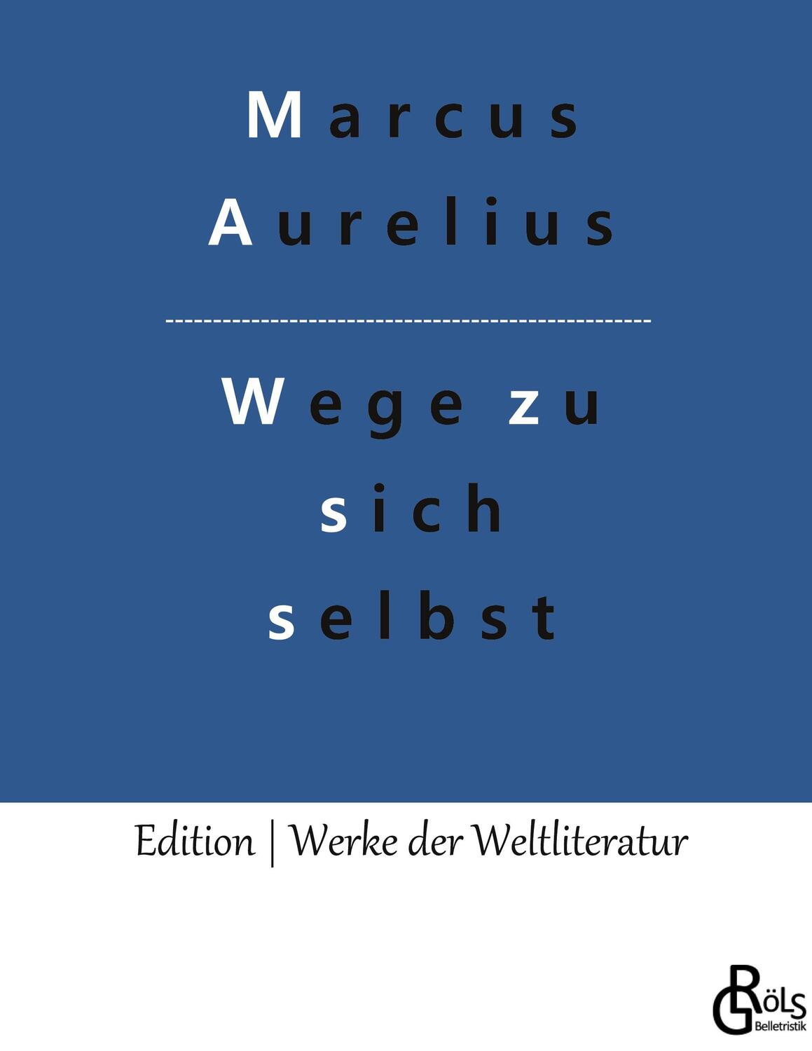 Cover: 9783966374637 | Wege zu sich selbst | Selbstbetrachtungen | Marcus Aurelius | Buch