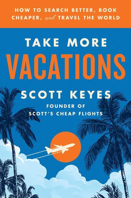 Cover: 9780062993540 | Take More Vacations | Scott Keyes | Taschenbuch | Englisch | 2023