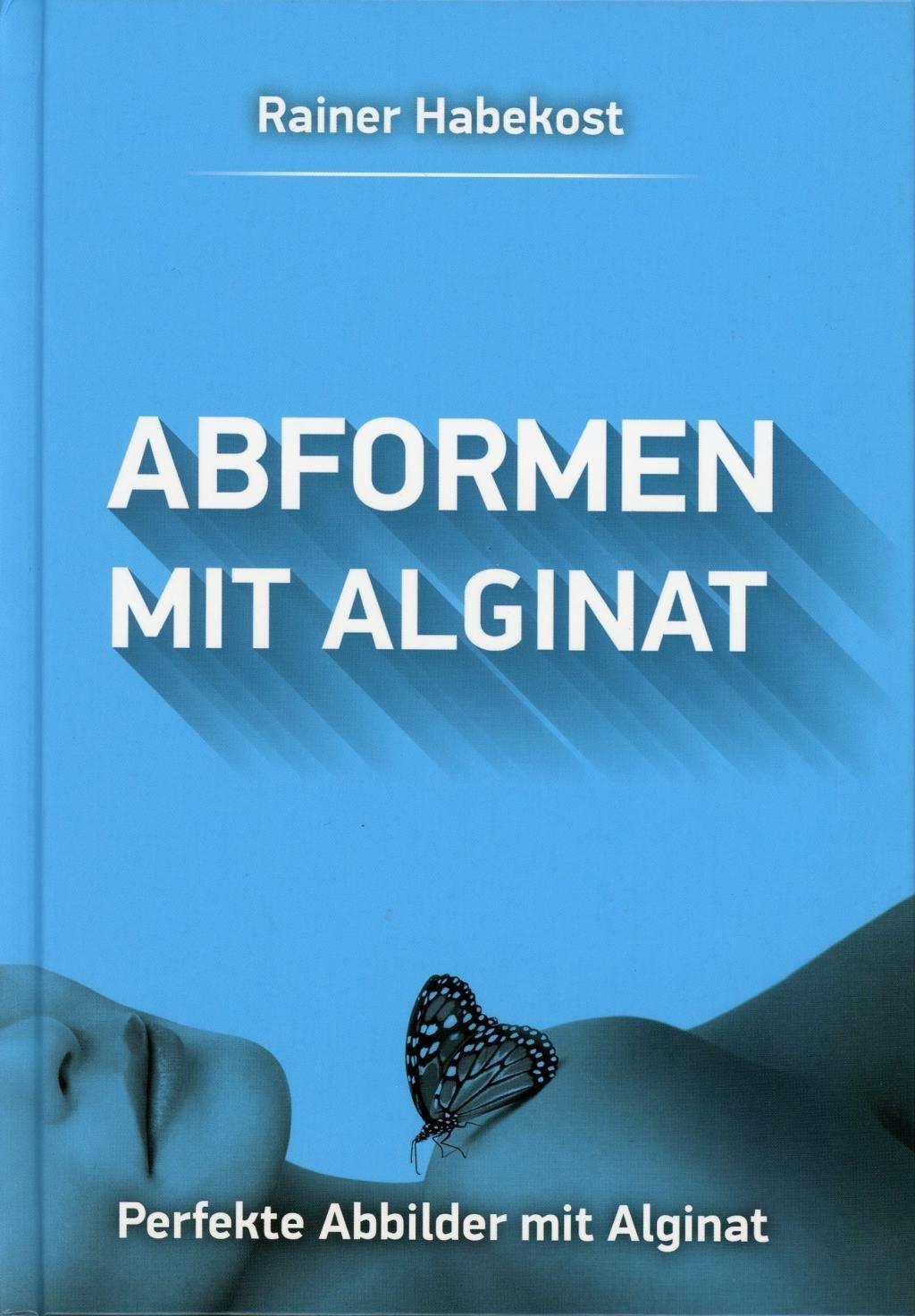 Cover: 9783945167038 | Abformen mit Alginat | Perfekte Abbilder mit Alginat | Rainer Habekost