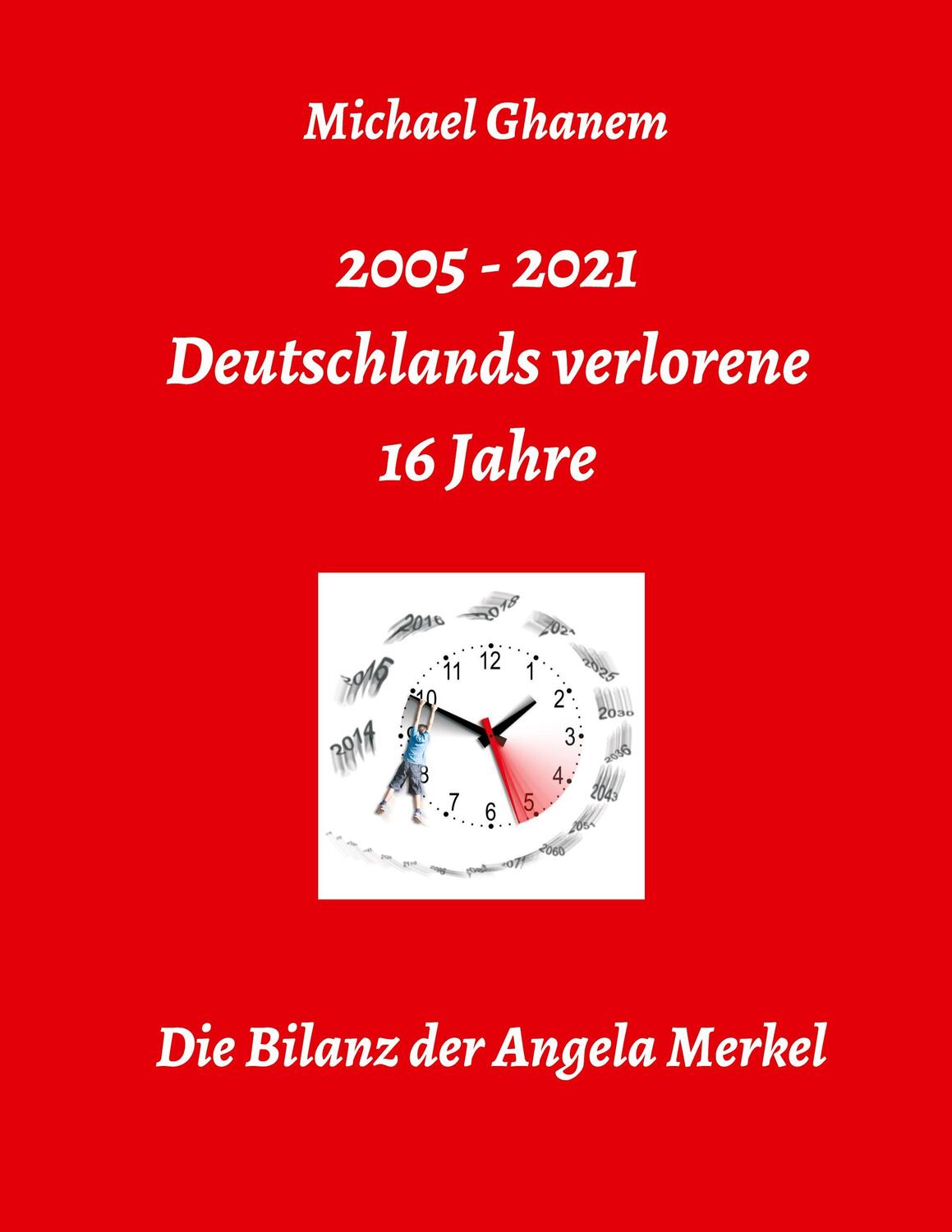 Cover: 9783347277922 | Deutschlands verlorene 16 Jahre | Die Bilanz der Angela Merkel | Buch