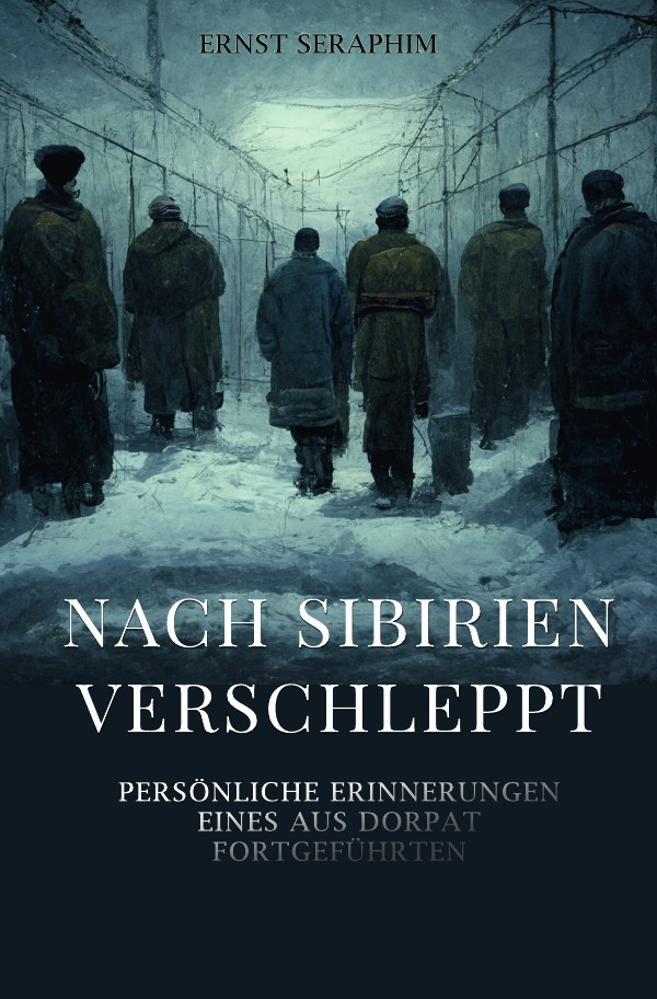 Cover: 9783750206625 | Nach Sibirien verschleppt | Ernst Seraphim | Taschenbuch | 136 S.