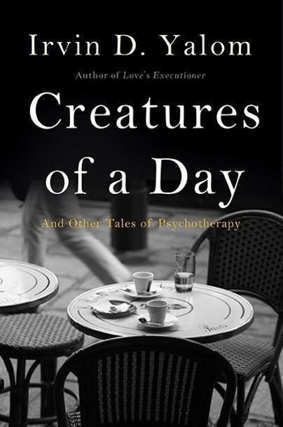 Cover: 9780465097432 | Creatures of a Day | And Other Tales of Psychotherapy | Irvin D. Yalom