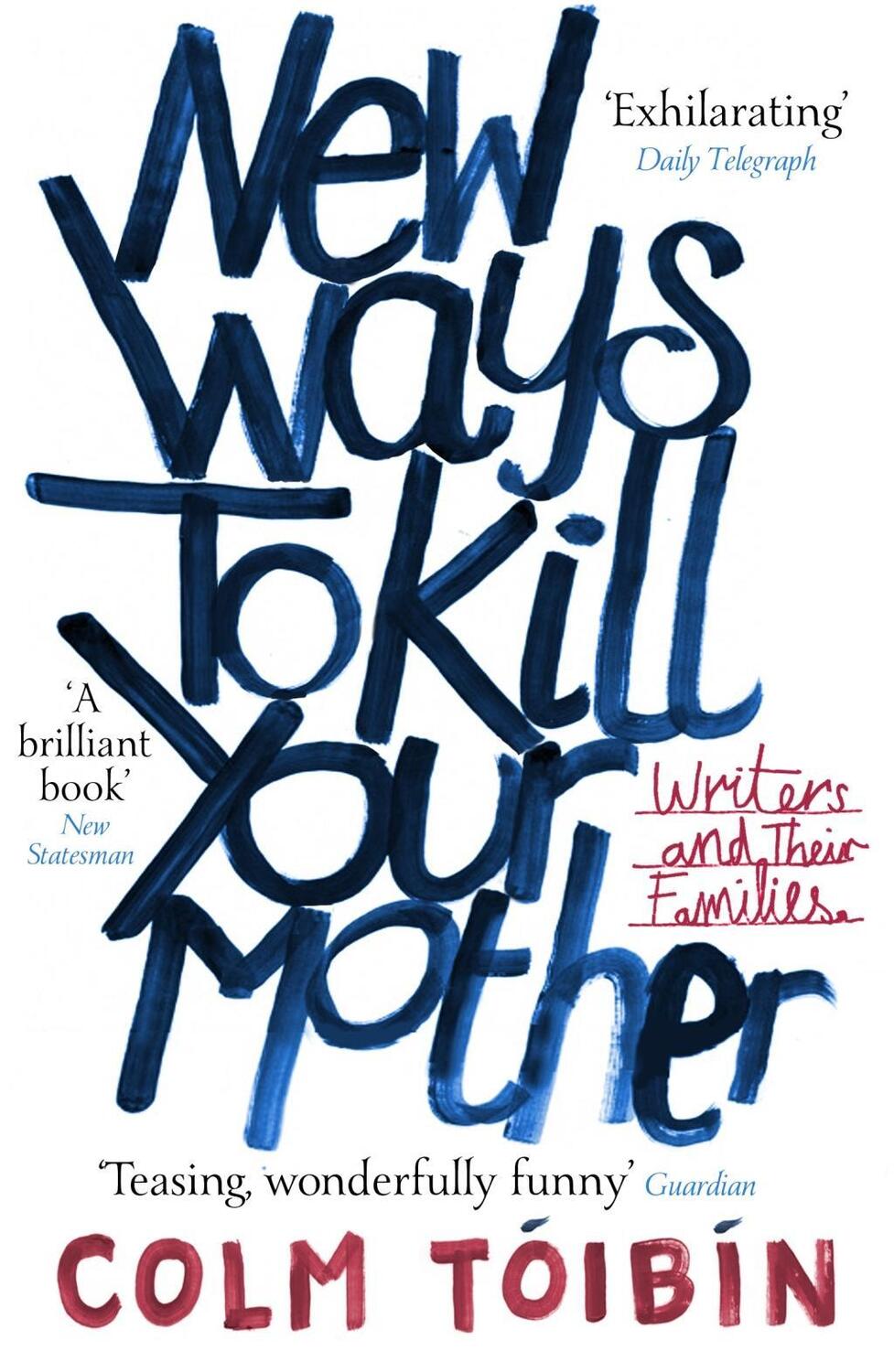 Cover: 9780141041766 | New Ways to Kill Your Mother | Writers and Their Families | Tóibín