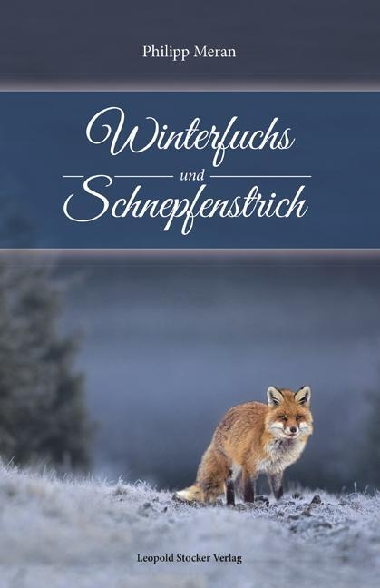 Cover: 9783702015466 | Winterfuchs und Schnepfenstrich | ... meine Heimat ist die Jagd!