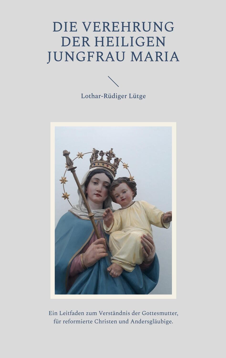 Cover: 9783757830052 | Die Verehrung der heiligen Jungfrau Maria | Lothar-Rüdiger Lütge