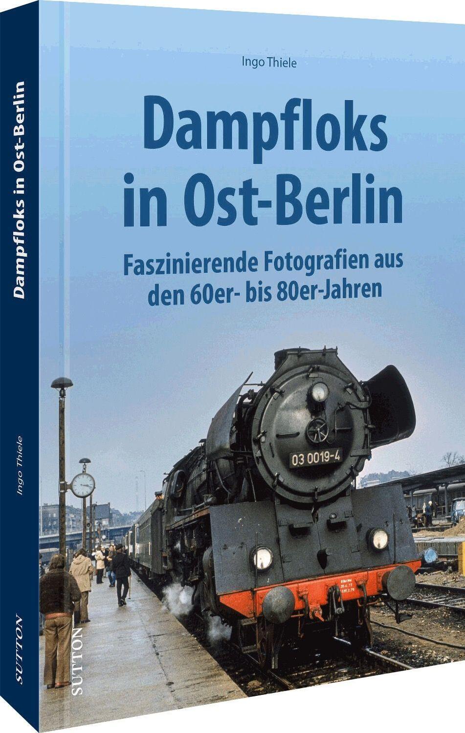 Cover: 9783963033827 | Dampflok-Einsätze in Ost-Berlin | Ingo Thiele | Buch | Deutsch | 2022