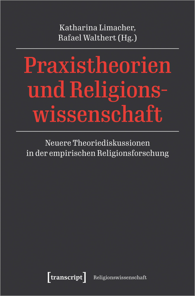Cover: 9783837658484 | Praxistheorien und Religionswissenschaft | Katharina Limacher (u. a.)