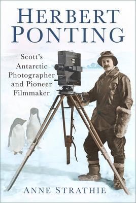 Cover: 9780750979016 | Herbert Ponting | Scott's Antarctic Photographer and Pioneer Filmmaker