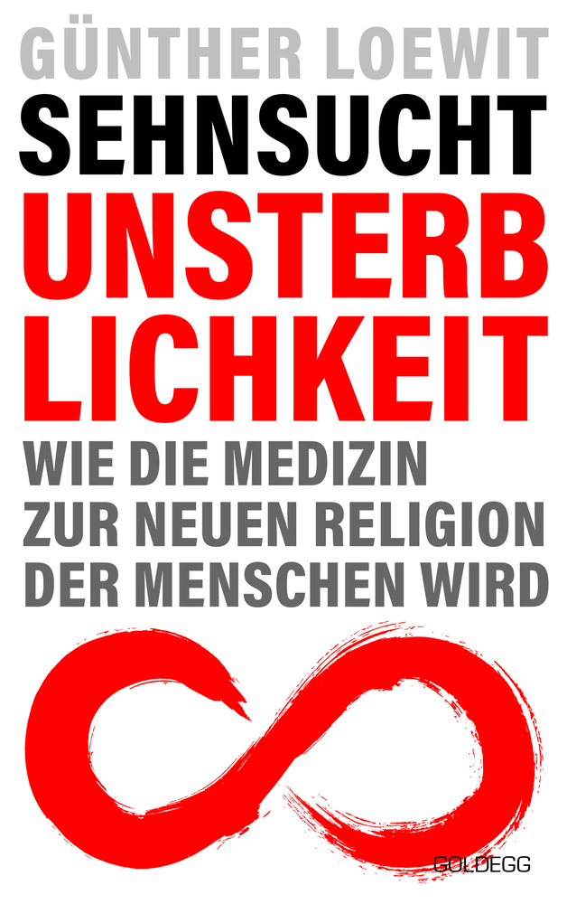 Cover: 9783990601785 | Sehnsucht Unsterblichkeit | Günther Loewit | Buch | 260 S. | Deutsch