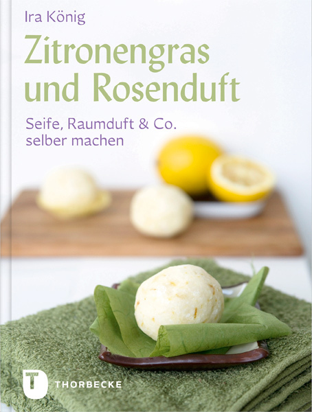 Cover: 9783799502375 | Zitronengras und Rosenduft | Seife, Raumduft & Co. selber machen
