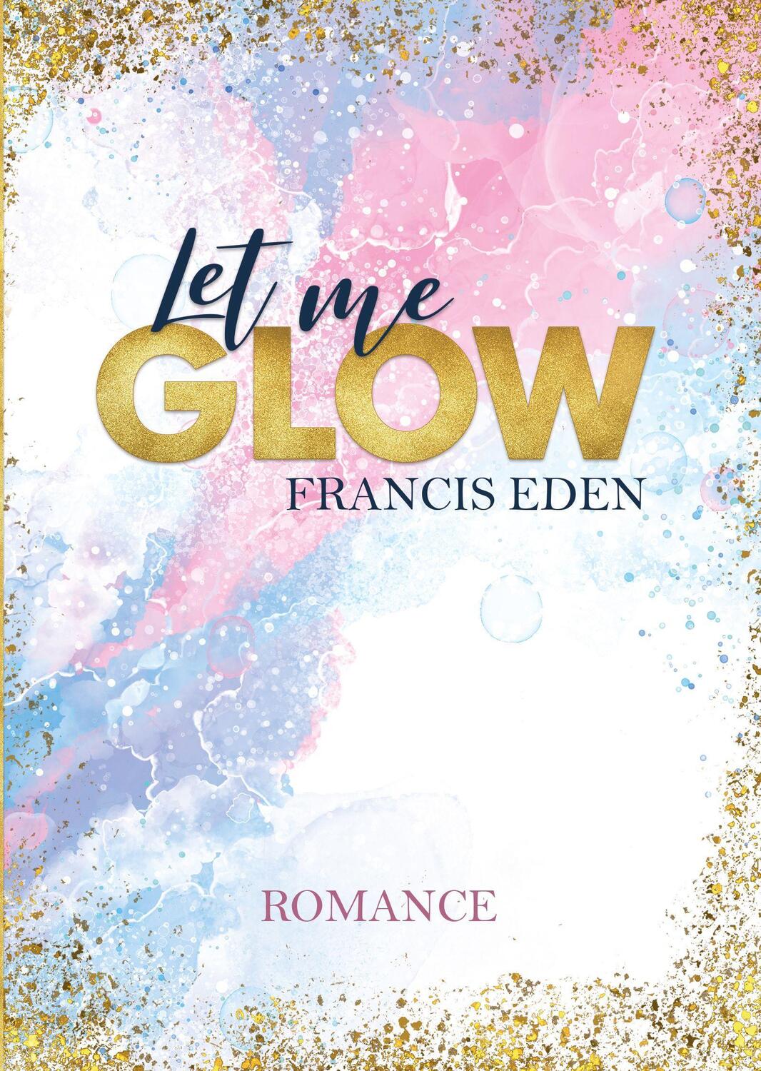 Cover: 9783969668467 | Let me Glow | Francis Eden | Taschenbuch | Deutsch | 2021 | NOVA MD