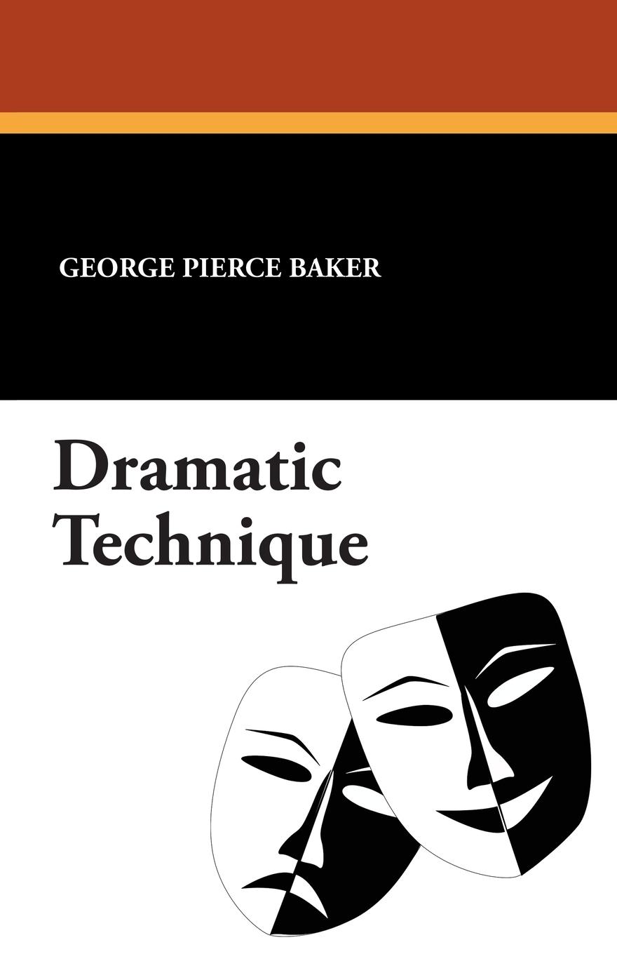 Cover: 9781434418982 | Dramatic Technique | George Pierce Baker | Taschenbuch | Englisch