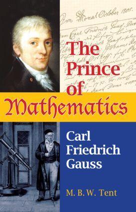 Cover: 9781568814551 | The Prince of Mathematics | Carl Friedrich Gauss | M. B. W. Tent