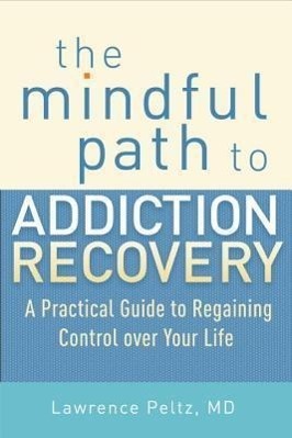 Cover: 9781590309186 | The Mindful Path to Addiction Recovery | Lawrence, MD Peltz | Buch