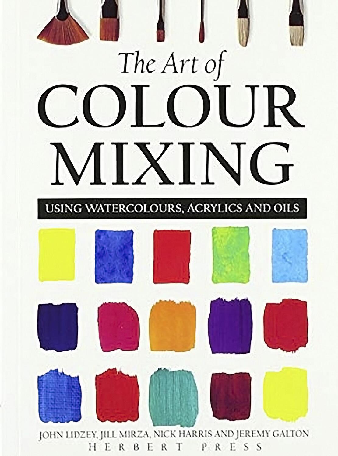 Cover: 9781912217915 | The Art of Colour Mixing | Using Watercolours, Acrylics and Oils