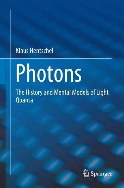 Cover: 9783319952512 | Photons | The History and Mental Models of Light Quanta | Hentschel