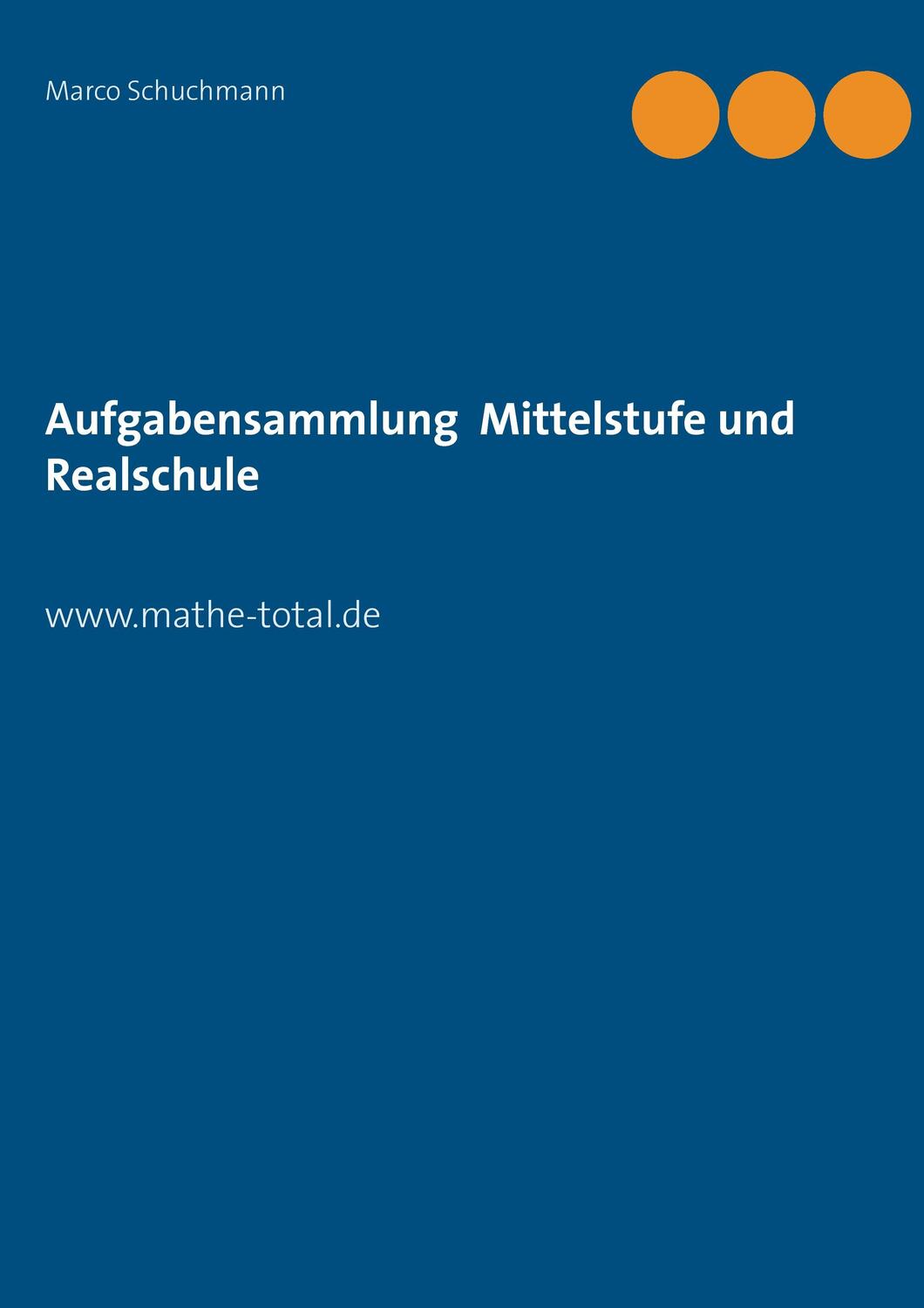 Cover: 9783739204710 | Aufgabensammlung Mittelstufe und Realschule | www.mathe-total.de
