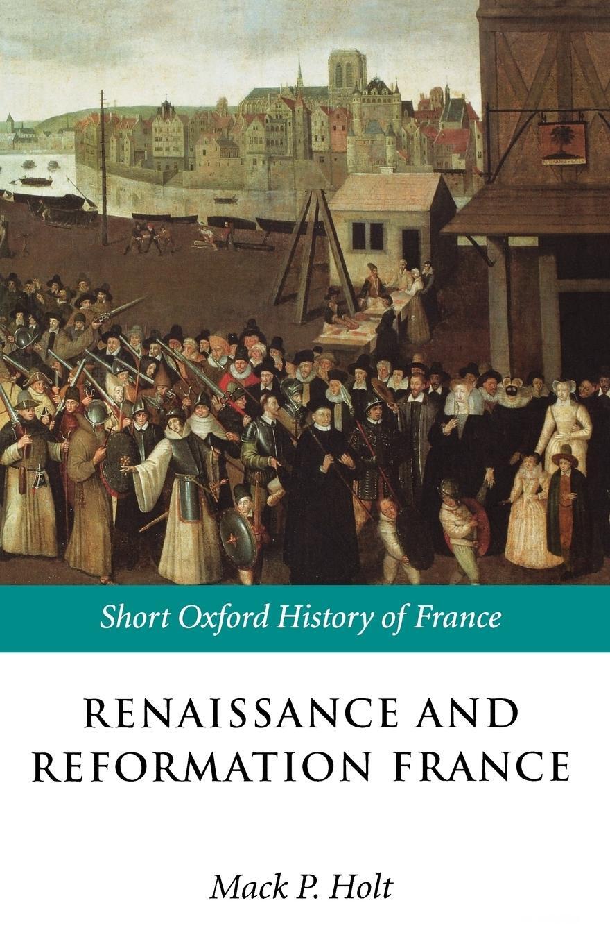 Cover: 9780198731658 | Renaissance and Reformation France | 1500-1648 | Mack P. Holt | Buch