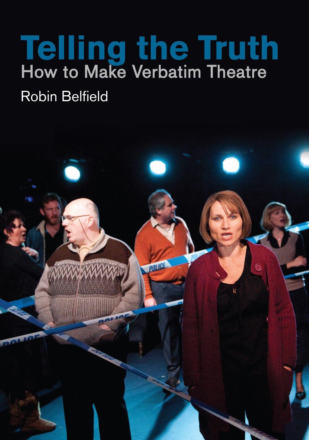 Cover: 9781848424913 | Telling the Truth | How to Make Verbatim Theatre | Robin Belfield