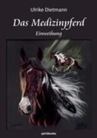Cover: 9783981471458 | Das Medizinpferd | Einweihung | Ulrike Dietmann | Taschenbuch