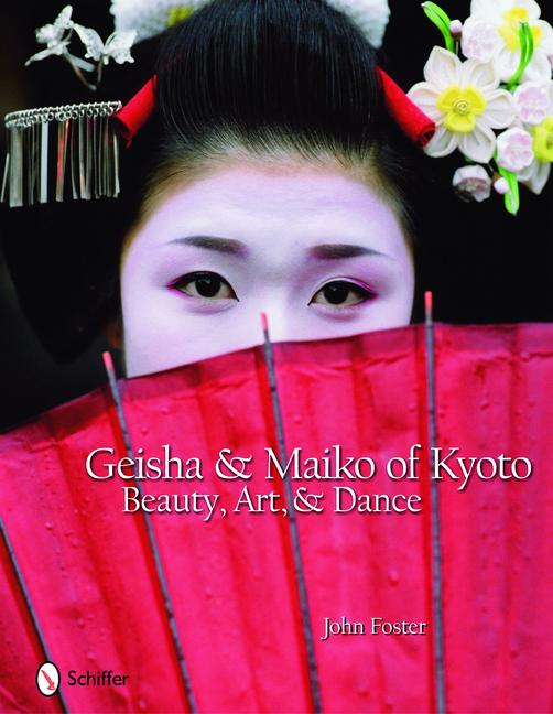 Cover: 9780764332210 | Geisha &amp; Maiko of Kyoto | Beauty, Art, &amp; Dance | John Foster | Buch