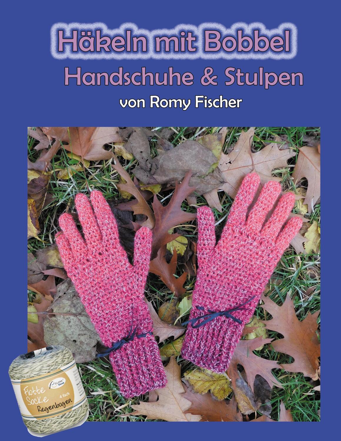 Cover: 9783750426146 | Häkeln mit Bobbel - Handschuhe & Stulpen | Romy Fischer | Taschenbuch