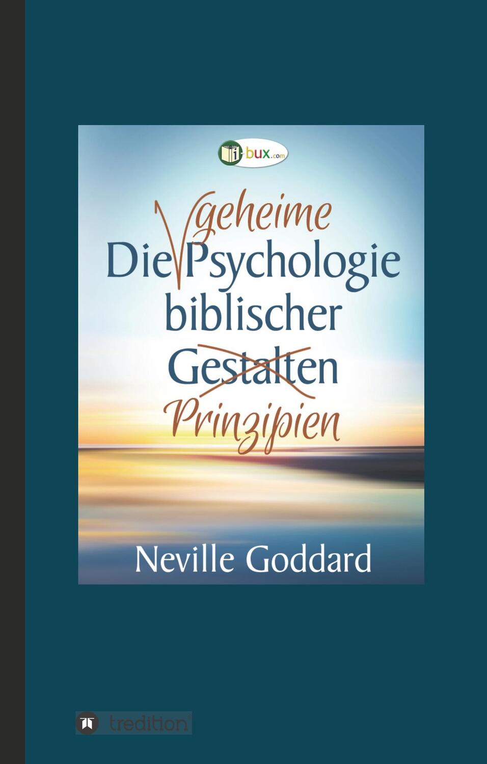 Cover: 9783743968127 | Die geheime Psychologie biblischer Prinzipien | Goddard | Buch